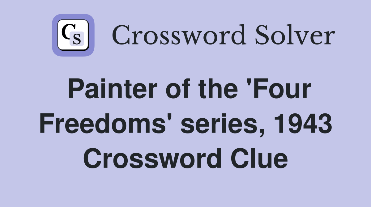 Painter of the 'Four Freedoms' series, 1943 Crossword Clue Answers